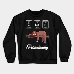 I Nap Periodically Funny Gift Crewneck Sweatshirt